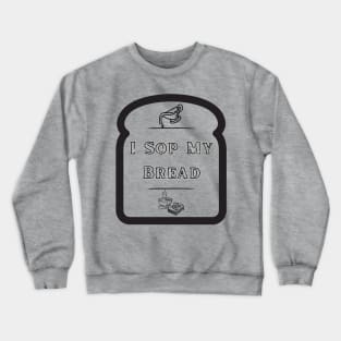 I Sop My Bread - Southern Food Crewneck Sweatshirt